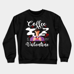 Coffee Is My Valentine Crewneck Sweatshirt